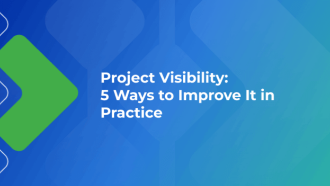 Project Visibility: 5 Ways to Improve It in Practice
