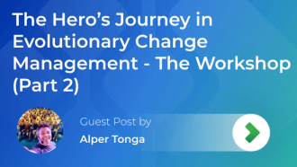 The Hero's Journey as an Evolutionary Change Management Tool - The Workshop (Part 2)