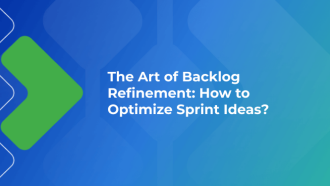 The Art of Backlog Refinement: How to Optimize Sprint Ideas?