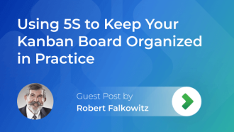 Using 5S to Keep Your Kanban Board Organized in Practice