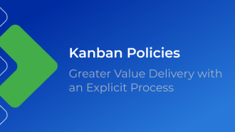 Kanban Policies: Greater Value Delivery with an Explicit Process