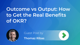 Getting Advantage of OKRs: Outcome vs. Output