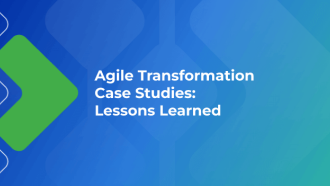 Agile Transformation Case Studies: Lessons Learned