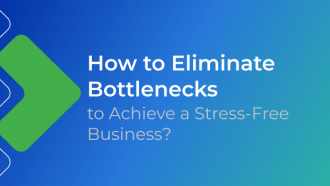 How to Eliminate Bottlenecks to Achieve a Stress-Free Business?