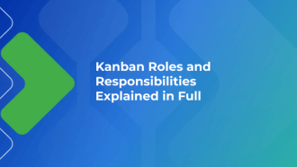 Kanban Roles and Responsibilities Explained in Full 