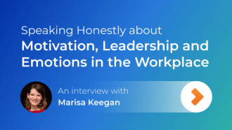 Speaking Honestly about Motivation, Leadership and Emotions in the Workplace
