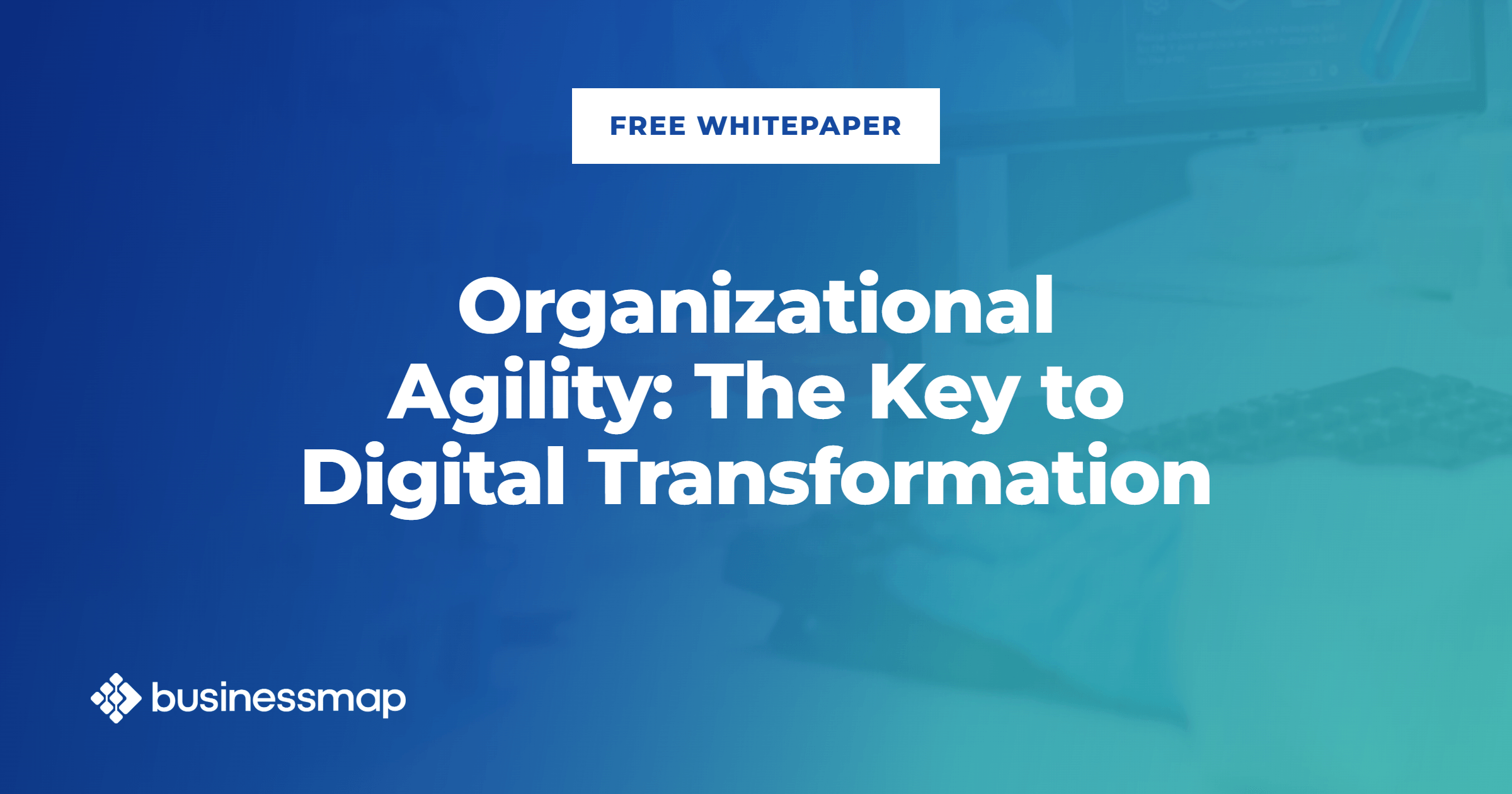 Why Is Organizational Agility the Key to a Successful Digital Transformation?